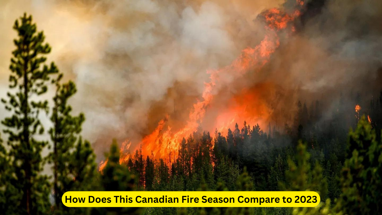 How Does This Canadian Fire Season Compare to 2023